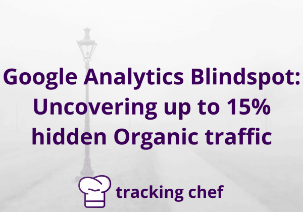 Google Analytics Blindspot: Uncovering up to 15% hidden Organic traffic