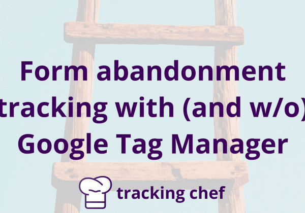 Form abandonment tracking with (and w/o) Google Tag Manager