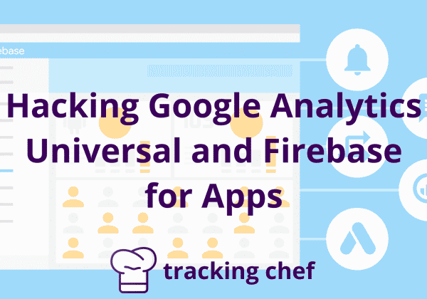 Hacking Google Analytics Universal and Firebase for Apps