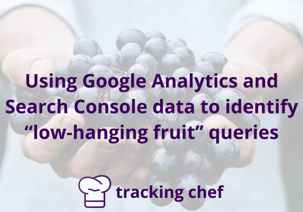 Using Google Analytics and Search Console data to identify “low-hanging fruit” queries