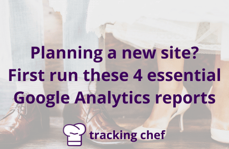 Planning a new site? First run these 4 essential Google Analytics reports