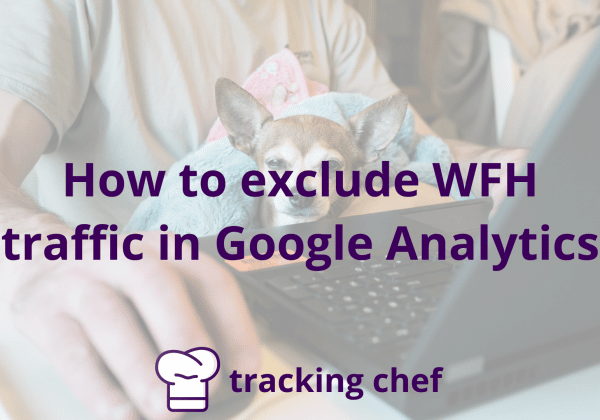 How to exclude WFH traffic in Google Analytics (Expert roundup)