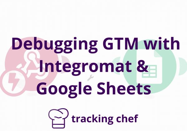 Debugging GTM with Integromat & Google Sheets